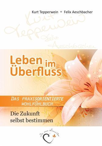Buch: Leben im Überfluss - Die Zukunft selbst bestimmen - Kurt Tepperwein & Felix Aeschbacher