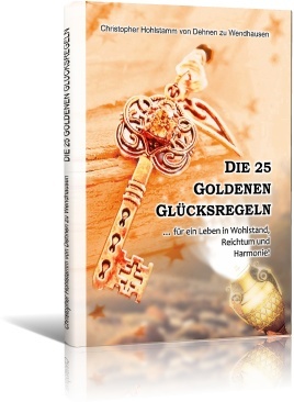 NEU: Die 25 GOLDENEN GLÜCKSREGELN für ein Leben in Wohlstand, Reichtum und Harmonie!